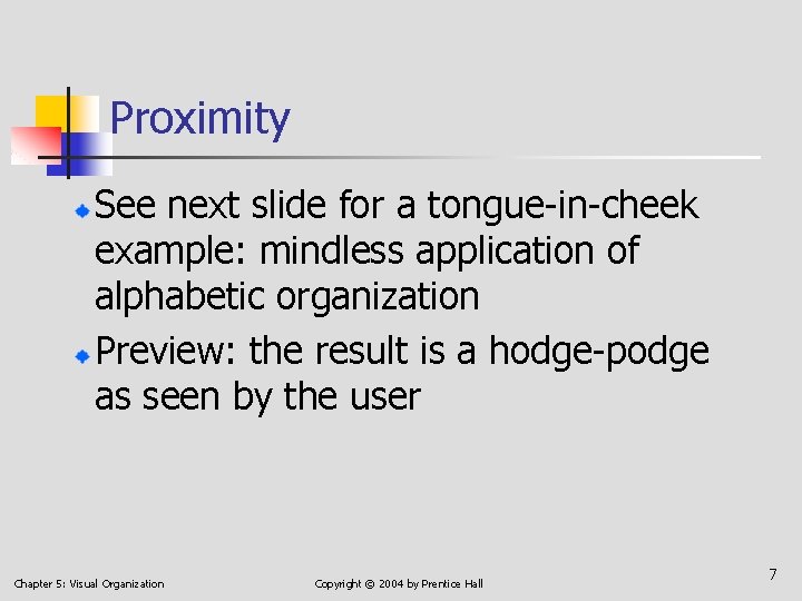 Proximity See next slide for a tongue-in-cheek example: mindless application of alphabetic organization Preview: