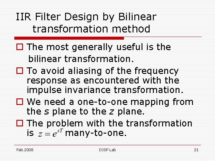 IIR Filter Design by Bilinear transformation method o The most generally useful is the