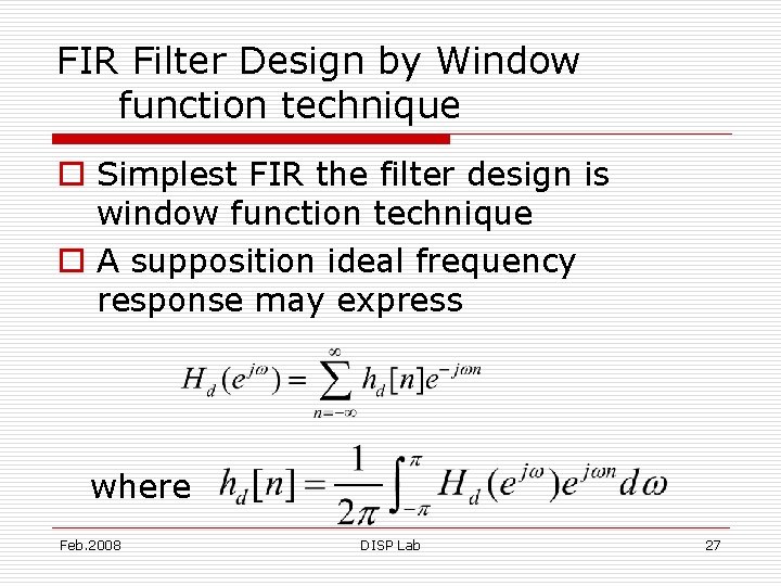 FIR Filter Design by Window function technique o Simplest FIR the filter design is