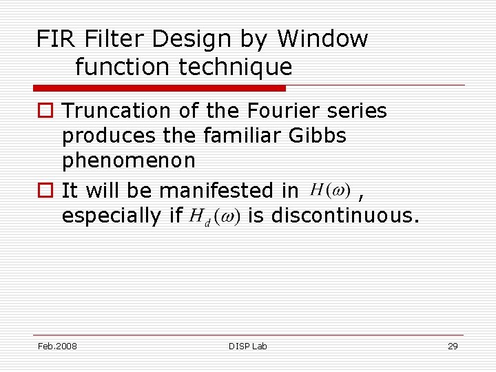 FIR Filter Design by Window function technique o Truncation of the Fourier series produces