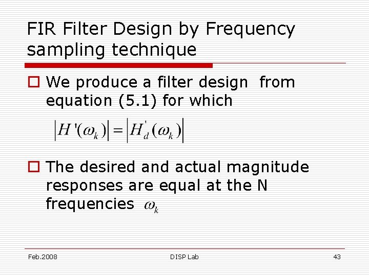 FIR Filter Design by Frequency sampling technique o We produce a filter design from