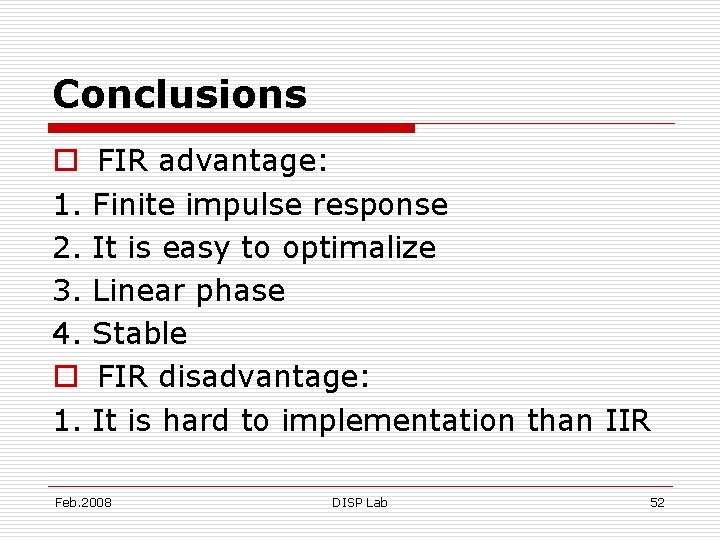 Conclusions o 1. 2. 3. 4. o 1. FIR advantage: Finite impulse response It