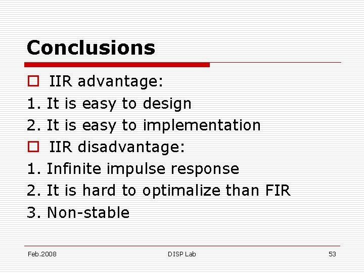 Conclusions o 1. 2. 3. IIR advantage: It is easy to design It is