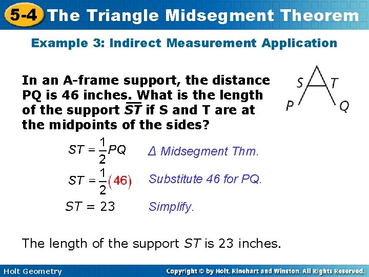 5 -4 The Triangle Midsegment Theorem Example 3: Indirect Measurement Application In an A-frame