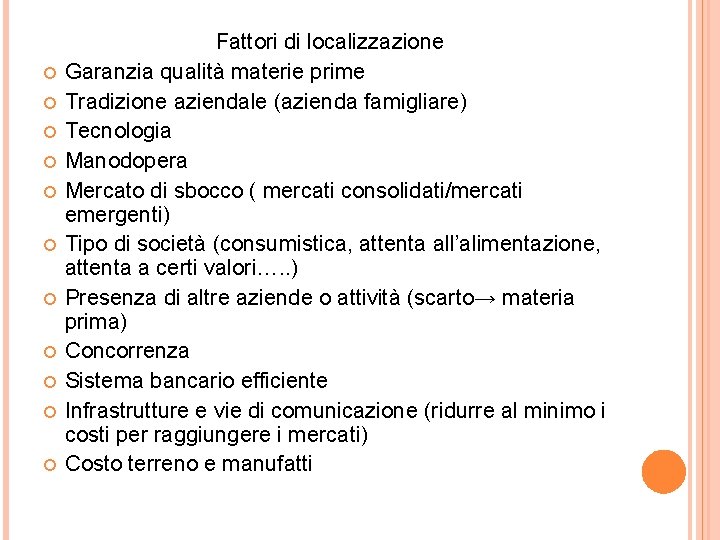  Fattori di localizzazione Garanzia qualità materie prime Tradizione aziendale (azienda famigliare) Tecnologia Manodopera
