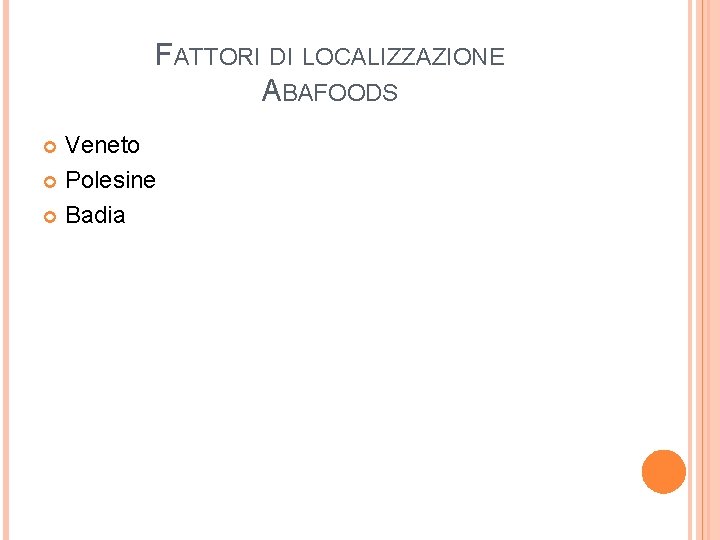 FATTORI DI LOCALIZZAZIONE ABAFOODS Veneto Polesine Badia 