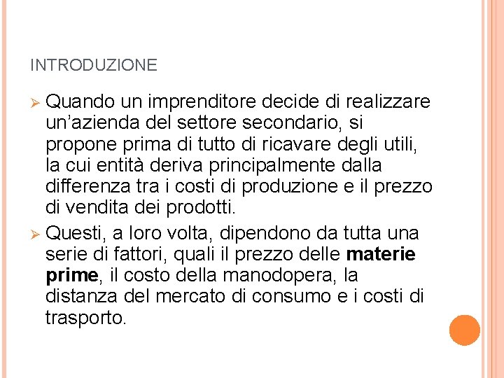 INTRODUZIONE Ø Quando un imprenditore decide di realizzare un’azienda del settore secondario, si propone