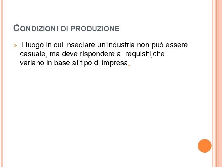 CONDIZIONI DI PRODUZIONE Ø Il luogo in cui insediare un'industria non può essere casuale,