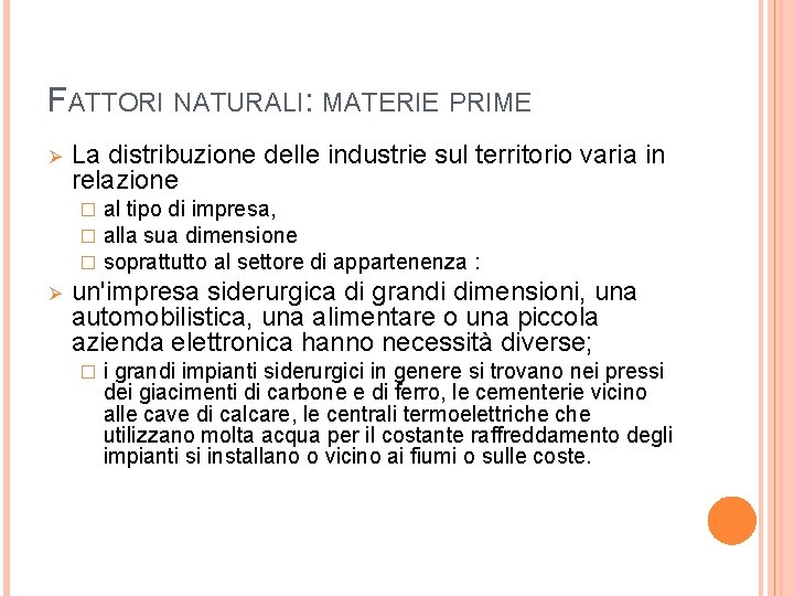 FATTORI NATURALI: MATERIE PRIME Ø La distribuzione delle industrie sul territorio varia in relazione