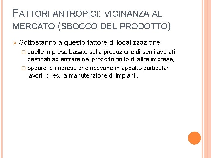 FATTORI ANTROPICI: VICINANZA AL MERCATO (SBOCCO DEL PRODOTTO) Ø Sottostanno a questo fattore di