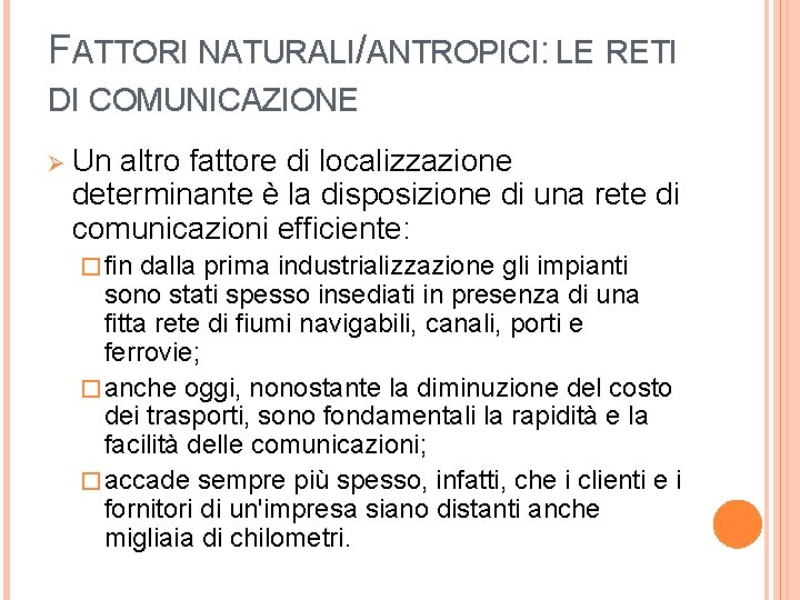 FATTORI NATURALI/ANTROPICI: LE RETI DI COMUNICAZIONE Ø Un altro fattore di localizzazione determinante è