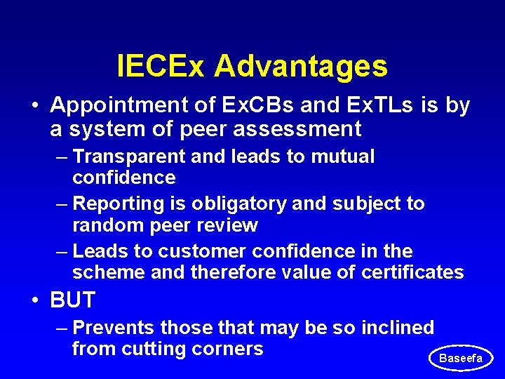 IECEx Advantages • Appointment of Ex. CBs and Ex. TLs is by a system IECEx Advantages • Appointment of Ex. CBs and Ex. TLs is by a system