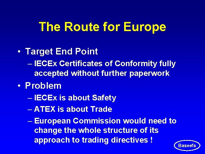 The Route for Europe • Target End Point – IECEx Certificates of Conformity fully The Route for Europe • Target End Point – IECEx Certificates of Conformity fully