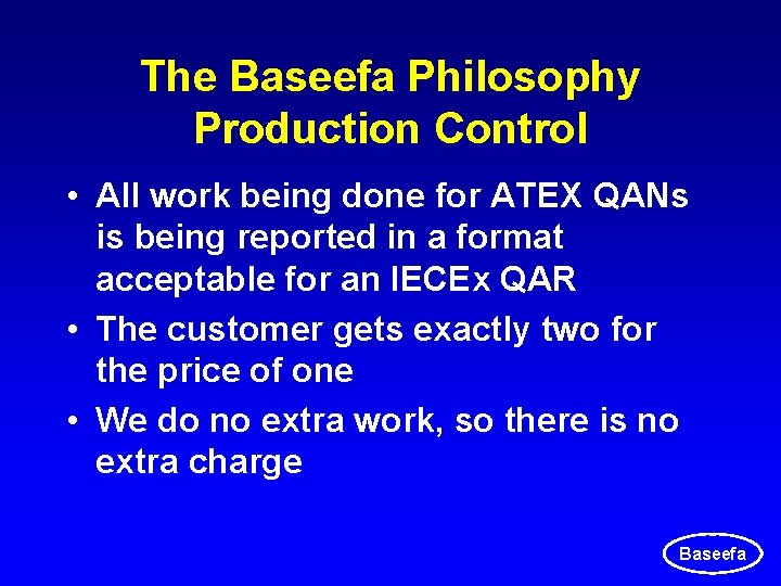 The Baseefa Philosophy Production Control • All work being done for ATEX QANs is The Baseefa Philosophy Production Control • All work being done for ATEX QANs is