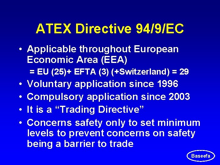 ATEX Directive 94/9/EC • Applicable throughout European Economic Area (EEA) = EU (25)+ EFTA ATEX Directive 94/9/EC • Applicable throughout European Economic Area (EEA) = EU (25)+ EFTA