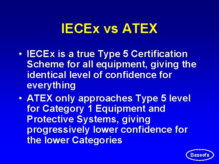 IECEx vs ATEX • IECEx is a true Type 5 Certification Scheme for all IECEx vs ATEX • IECEx is a true Type 5 Certification Scheme for all