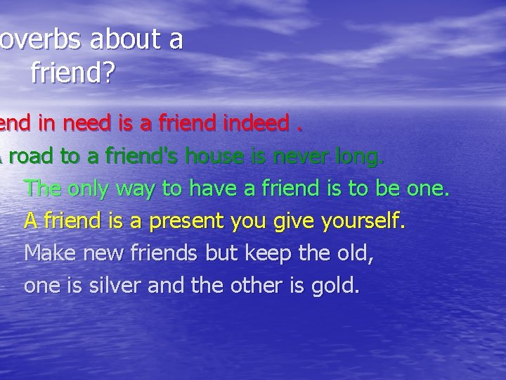 overbs about a roverbs friend? end in need is a friend indeed. A road