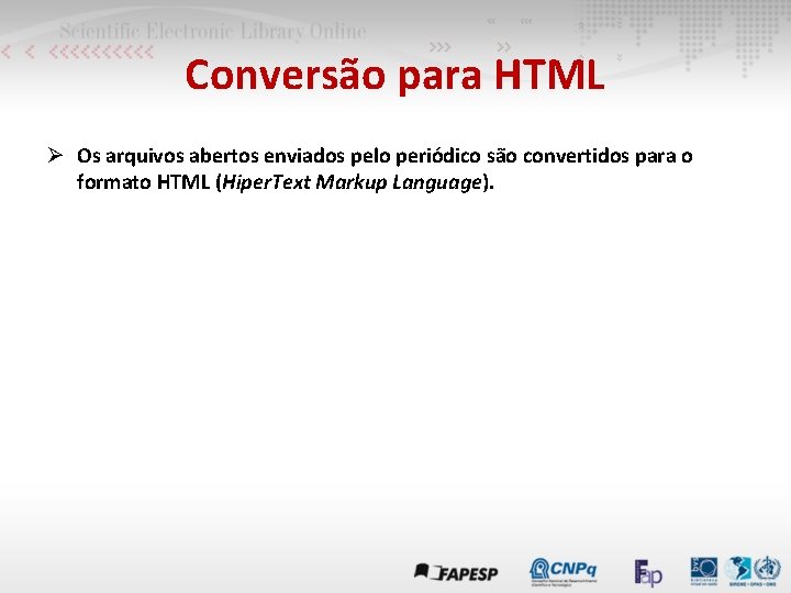 Conversão para HTML Ø Os arquivos abertos enviados pelo periódico são convertidos para o
