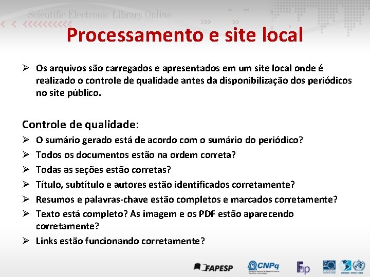 Processamento e site local Ø Os arquivos são carregados e apresentados em um site