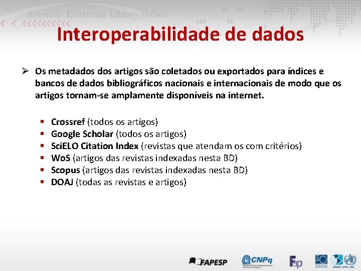 Interoperabilidade de dados Ø Os metadados artigos são coletados ou exportados para índices e