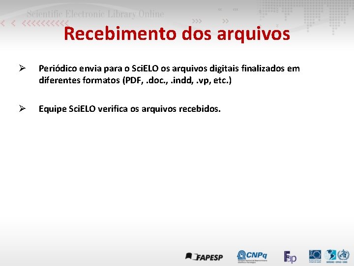 Recebimento dos arquivos Ø Periódico envia para o Sci. ELO os arquivos digitais finalizados