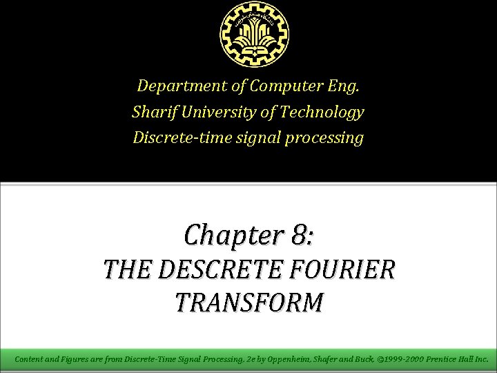 Department of Computer Eng. Sharif University of Technology Discrete-time signal processing Chapter 8: THE