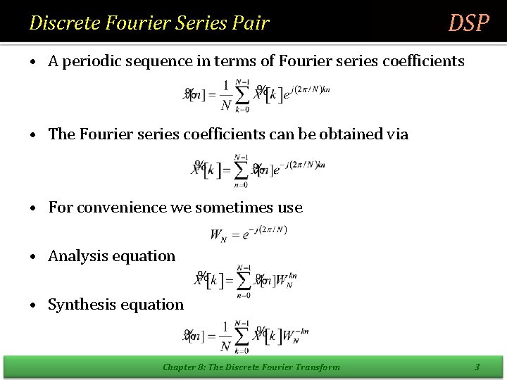 Discrete Fourier Series Pair DSP • A periodic sequence in terms of Fourier series