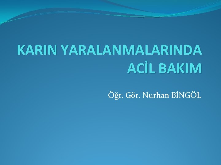 KARIN YARALANMALARINDA ACİL BAKIM Öğr. Gör. Nurhan BİNGÖL 