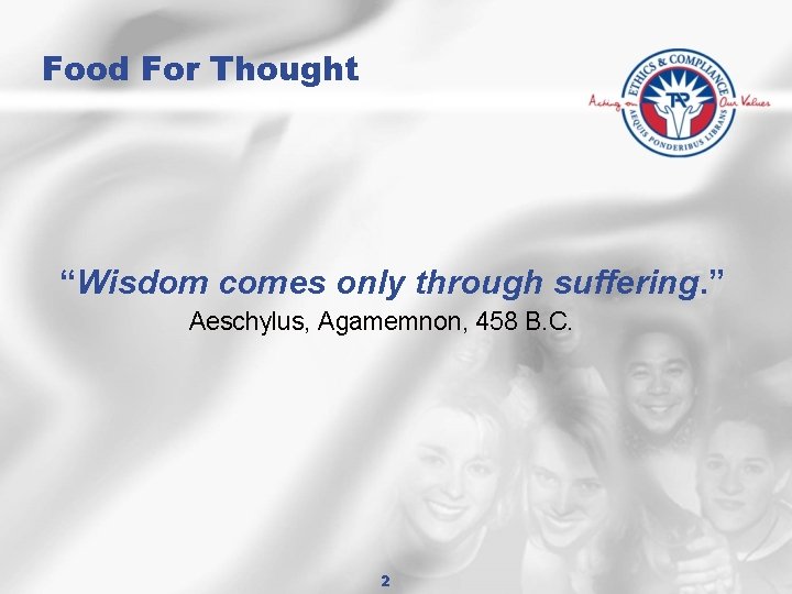 Food For Thought “Wisdom comes only through suffering. ” Aeschylus, Agamemnon, 458 B. C.