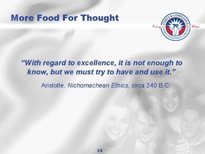 More Food For Thought “With regard to excellence, it is not enough to know,