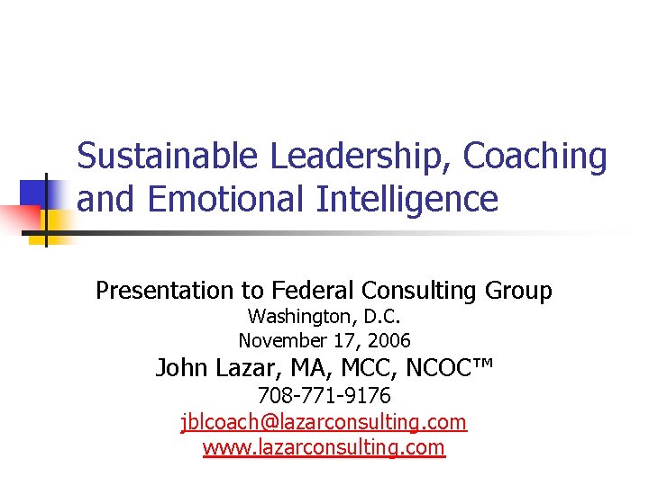 Sustainable Leadership, Coaching and Emotional Intelligence Presentation to Federal Consulting Group Washington, D. C.