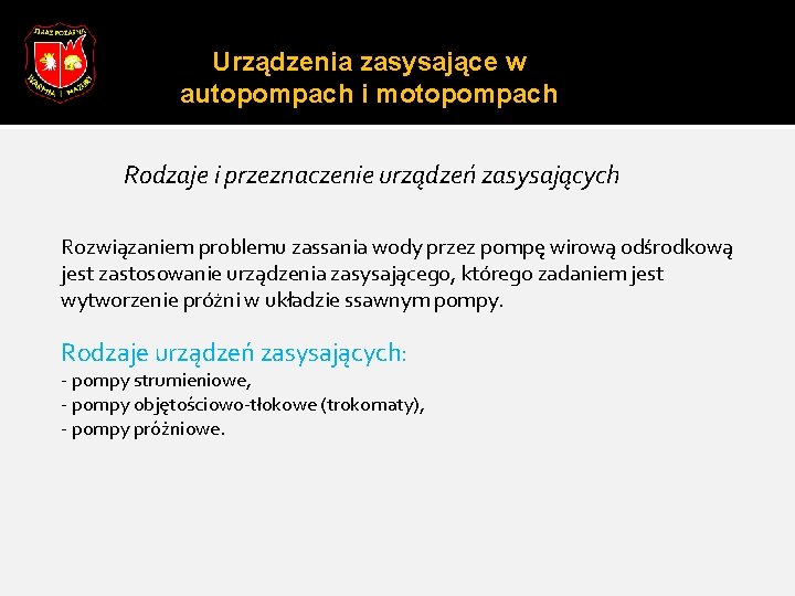 Urządzenia zasysające w autopompach i motopompach Rodzaje i przeznaczenie urządzeń zasysających Rozwiązaniem problemu zassania