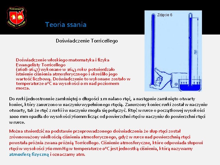 Zdjęcie 6 Teoria ssania Doświadczenie Torricellego Doświadczenie włoskiego matematyka i fizyka Ewangelisty Torricellego (1608