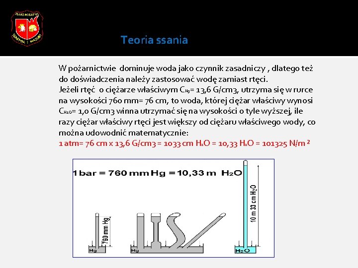 Teoria ssania W pożarnictwie dominuje woda jako czynnik zasadniczy , dlatego też do doświadczenia