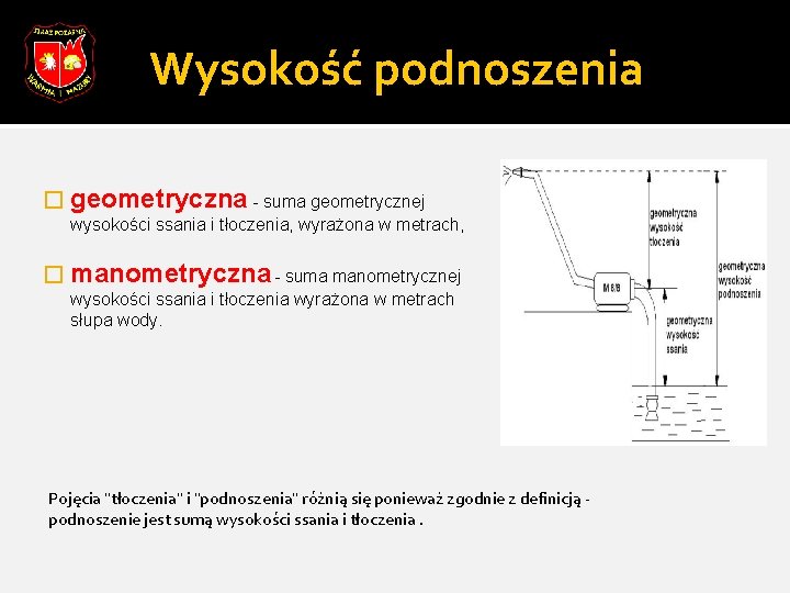 Wysokość podnoszenia � geometryczna - suma geometrycznej wysokości ssania i tłoczenia, wyrażona w metrach,