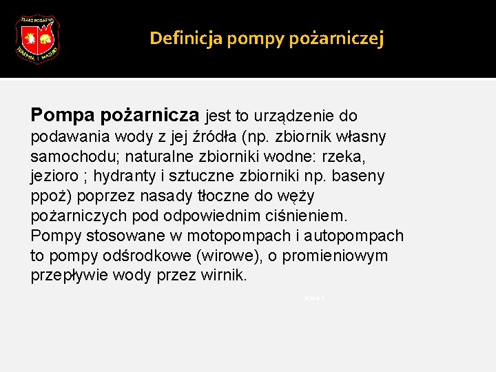 Definicja pompy pożarniczej Pompa pożarnicza jest to urządzenie do podawania wody z jej źródła