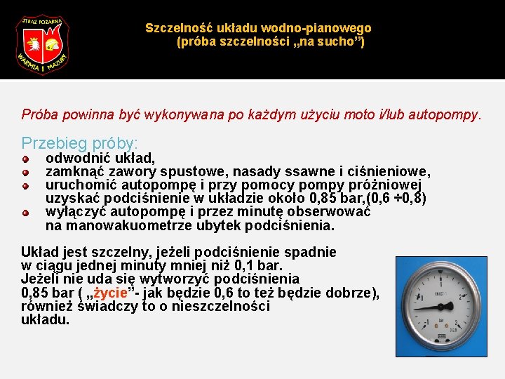 Szczelność układu wodno-pianowego (próba szczelności „na sucho”) Próba powinna być wykonywana po każdym użyciu