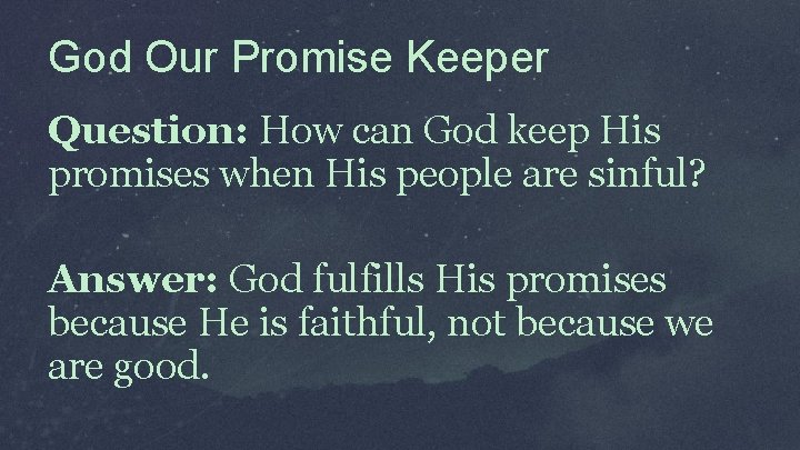 God Our Promise Keeper Question: How can God keep His promises when His people