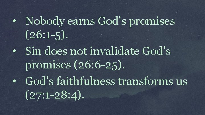  • Nobody earns God’s promises (26: 1 -5). • Sin does not invalidate