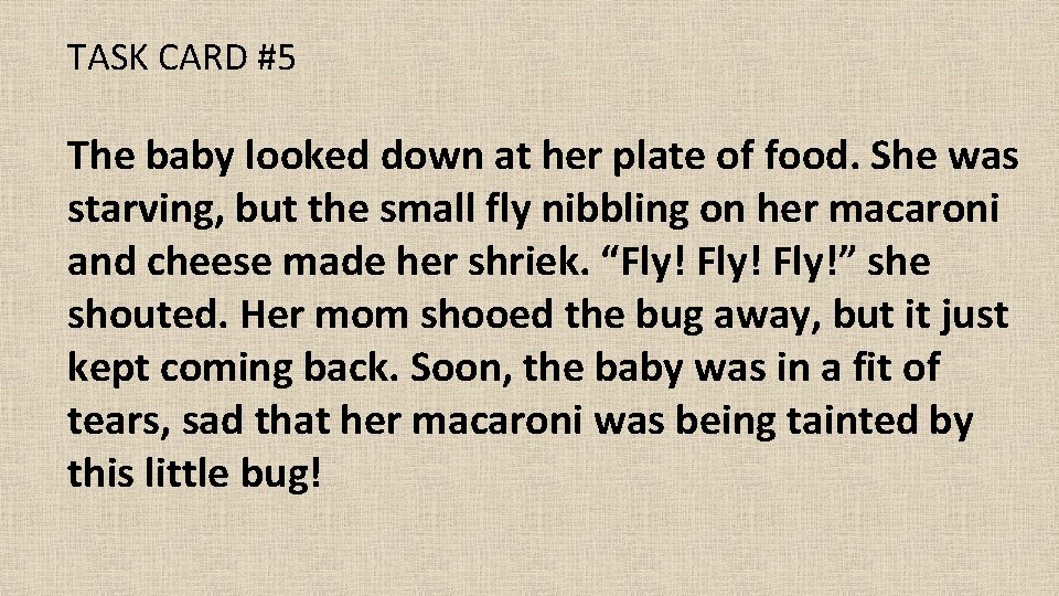 TASK CARD #5 The baby looked down at her plate of food. She was