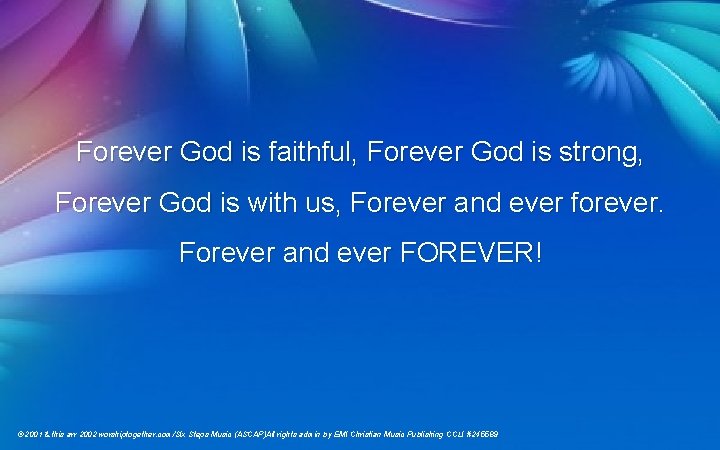Forever God is faithful, Forever God is strong, Forever God is with us, Forever Forever God is faithful, Forever God is strong, Forever God is with us, Forever