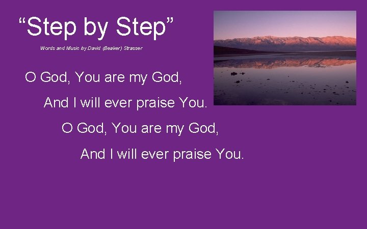 “Step by Step” Words and Music by David (Beaker) Strasser O God, You are