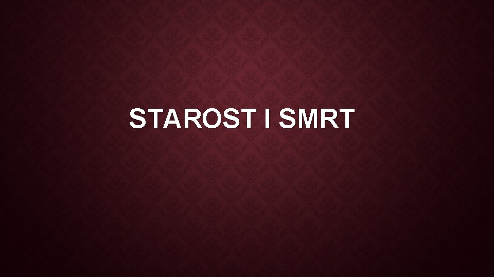 STAROST I SMRT 