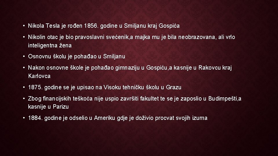  • Nikola Tesla je rođen 1856. godine u Smiljanu kraj Gospića • Nikolin