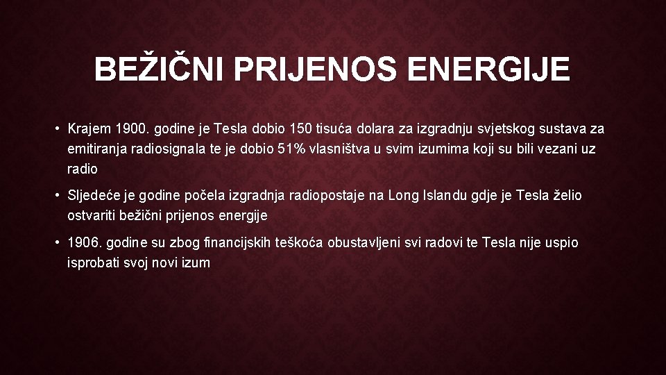 BEŽIČNI PRIJENOS ENERGIJE • Krajem 1900. godine je Tesla dobio 150 tisuća dolara za