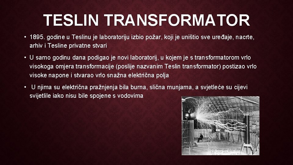 TESLIN TRANSFORMATOR • 1895. godine u Teslinu je laboratoriju izbio požar, koji je uništio