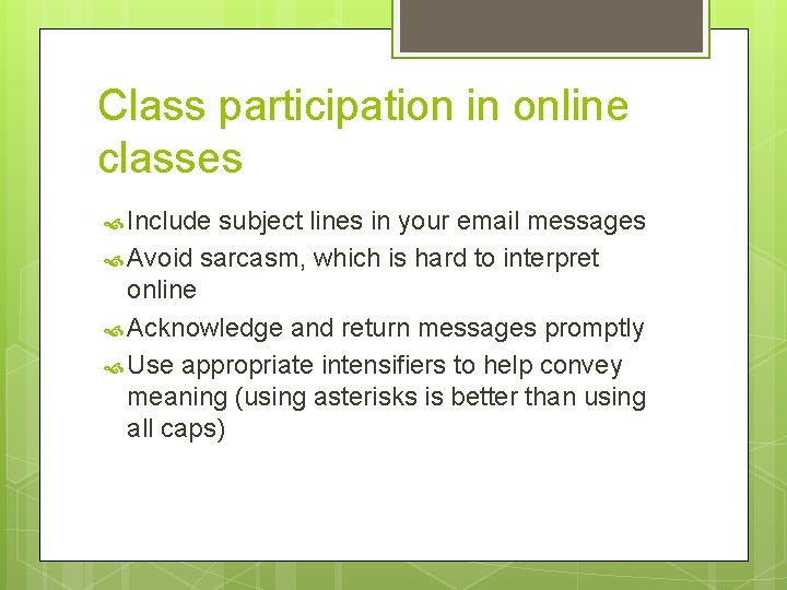Class participation in online classes Include subject lines in your email messages Avoid sarcasm,
