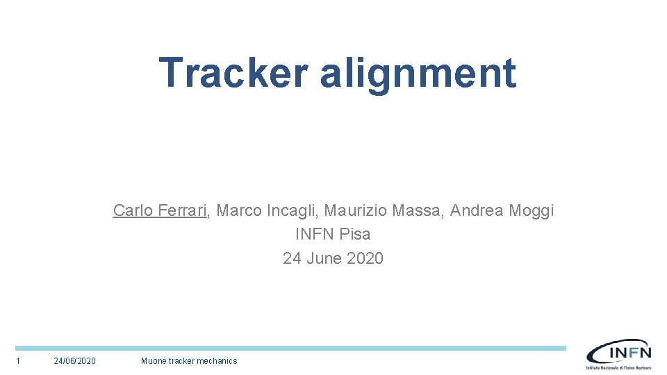 Tracker alignment Carlo Ferrari, Marco Incagli, Maurizio Massa, Andrea Moggi INFN Pisa 24 June