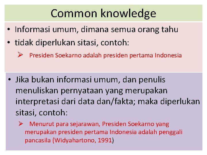 Common knowledge • Informasi umum, dimana semua orang tahu • tidak diperlukan sitasi, contoh: