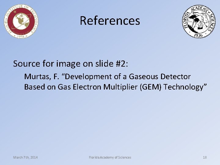 References Source for image on slide #2: Murtas, F. “Development of a Gaseous Detector